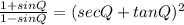 \frac{1+sinQ}{1-sinQ}=(secQ + tanQ)^2