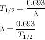 T_{1/2}=\dfrac{0.693}{\lambda}\\\\\lambda=\dfrac{0.693}{T_{1/2}}