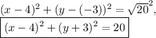 (x-4)^2+(y-(-3))^2=\sqrt{20}^2,\\\boxed{(x-4)^2+(y+3)^2=20}