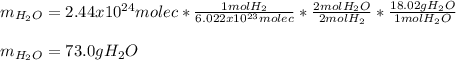 m_{H_2O}=2.44x10^{24}molec*\frac{1molH_2}{6.022x10^{23}molec}*\frac{2molH_2O}{2molH_2}*\frac{18.02gH_2O}{1molH_2O}\\\\   m_{H_2O}=73.0gH_2O