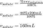 v_{solute}=\frac{\%v*v_{solution}}{100\%} \\\\v_{solute}=\frac{80\%*200mL}{100\%}\\\\ v_{solute}=160mL