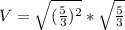V =\sqrt{(\frac{5}{3})^2} * \sqrt{\frac{5}{3}}