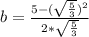 b = \frac{5 -(\sqrt{\frac{5}{3}})^2}{2*\sqrt{\frac{5}{3}}}