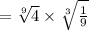 =\sqrt[9]{4}\times \sqrt[3]{\frac{1}{9} }