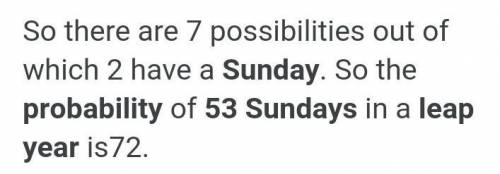 11. Find the probability that a leap year, selected at random, will contains 53 Sundays.​
