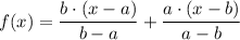 f(x)=\dfrac{b\cdot(x-a)}{b-a}+\dfrac{a\cdot(x-b)}{a-b}