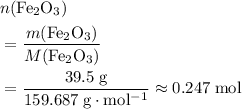 \begin{aligned}&n({\rm Fe_2O_3}) \\ &= \frac{m({\rm Fe_2O_3})}{M({\rm Fe_2O_3})} \\ &= \frac{39.5\; \rm g}{159.687\; \rm g \cdot mol^{-1}}\approx 0.247\; \rm mol\end{aligned}
