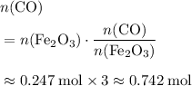 \begin{aligned}&n({\rm CO}) \\ &= n({\rm Fe_2O_3}) \cdot \frac{n({\rm CO})}{n({\rm Fe_2O_3})} \\[0.5em] &\approx 0.247\; \rm mol \times 3 \approx 0.742\; \rm mol\end{aligned}