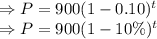\Rightarrow P=900(1-0.10)^t\\\Rightarrow P=900(1-10\%)^t