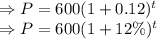 \Rightarrow P=600(1+0.12)^t\\\Rightarrow P=600(1+12\%)^t