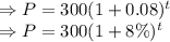 \Rightarrow P=300(1+0.08)^t\\\Rightarrow P=300(1+8\%)^t