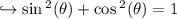 \hookrightarrow  \mathrm{\sin {}^{2} ( \theta)  +  \cos {}^{2} ( \theta)  = 1}