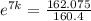 e^{7k} = \frac{162.075}{160.4}