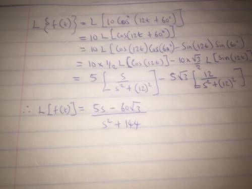 Find the Laplace Transform of the following function. 
f(t) = 10 cos (12t+ 60°) u(t)