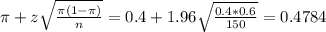 \pi + z\sqrt{\frac{\pi(1-\pi)}{n}} = 0.4 + 1.96\sqrt{\frac{0.4*0.6}{150}} = 0.4784