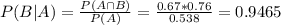 P(B|A) = \frac{P(A \cap B)}{P(A)} = \frac{0.67*0.76}{0.538} = 0.9465