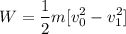 $W=\frac{1}{2} m [v_0^2-v_1^2]$