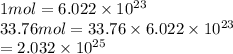 1 mol = 6.022 \times 10^{23}\\33.76 mol = 33.76 \times 6.022 \times 10^{23}\\= 2.032 \times 10^{25}