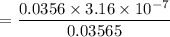 $=\frac{0.0356 \times 3.16 \times 10^{-7}}{0.03565}$