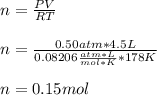 n=\frac{PV}{RT} \\\\n=\frac{0.50atm*4.5L}{0.08206\frac{atm*L}{mol*K}*178K} \\\\n=0.15mol