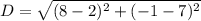 D = \sqrt{(8 - 2)^2 +(-1 - 7)^2}