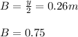 B=\frac{y}{2}=0.26m\\\\B=0.75