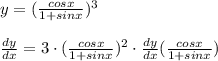 y = (\frac{cosx}{1+sinx})^3\\\\\frac{dy}{dx} = 3 \cdot (\frac{cosx}{1+sinx})^2 \cdot \frac{dy}{dx}(\frac{cosx}{1+sinx})