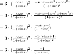 = 3 \cdot (\frac{cosx}{1+sinx})^2 \cdot \frac{-sin x-sin^2x- cos^2x}{(1+sinx)^2}\\\\= 3 \cdot (\frac{cosx}{1+sinx})^2 \cdot \frac{-sin x- (sin^2x+ cos^2x)}{(1+sinx)^2}\\\\= 3 \cdot (\frac{cosx}{1+sinx})^2 \cdot \frac{-sin x-1}{(1+sinx)^2}\\\\= 3 \cdot (\frac{cosx}{1+sinx})^2 \cdot \frac{-1 \cdot(sin x+1)}{(1+sinx)^2}\\\\= 3 \cdot (\frac{cosx}{1+sinx})^2 \cdot \frac{-1}{(1+sinx)}\\\\