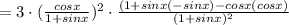 = 3 \cdot (\frac{cosx}{1+sinx})^2 \cdot \frac{(1+sin x(-sinx) - cosx(cosx)}{(1+sinx)^2}\\\\