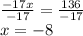 \frac{-17x}{-17} =\frac{136}{-17}\\x=-8