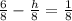 \frac{6}{8}  -  \frac{h}{8}  =  \frac{1}{8}