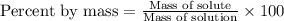 \text{Percent by mass}=\frac{\text{Mass of solute}}{\text{Mass of solution}}\times 100