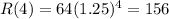 R(4) = 64(1.25)^4 = 156