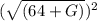 (\sqrt{(64 + G )})^{2}