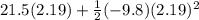 21.5(2.19)+\frac{1}{2}(-9.8)(2.19)^2