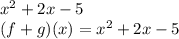 \large{ {x}^{2}  + 2x - 5} \\  \large{(f  + g)(x) =  {x}^{2}  + 2x - 5}