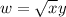 w = \sqrt{x} y