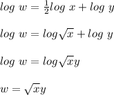 log\ w = \frac{1}{2} log\ x + log \ y\\\\log \ w = log \sqrt{x}  + log \ y\\\\log \ w = log \sqrt{x}  y\\\\w = \sqrt{x} y