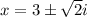 x=3\pm\sqrt{2}i