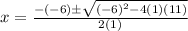 x=\frac{-(-6)\pm\sqrt{(-6)^2-4(1)(11)} }{2(1)}