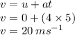 v = u + at \\ v = 0 + (4 \times 5) \\ v = 20 \: m {s}^{ - 1}