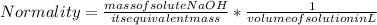 Normality=\frac{mass of solute NaOH}{its equivalent mass}  * \frac{1}{volume of solution in L} \\