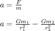 a=\frac{F}{m}\\\\a=\frac{Gm_1}{r_1^2}-\frac{Gm_2}{r_2^2}