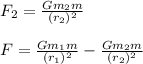 F_2=\frac{Gm_2m}{(r_2)^2}\\\\F=\frac{Gm_1m}{(r_1)^2}-\frac{Gm_2m}{(r_2)^2}