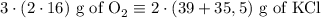 3\cdot(2\cdot 16) \text{ g of O}_2 \equiv 2\cdot(39+35,5)  \text{ g of KCl}