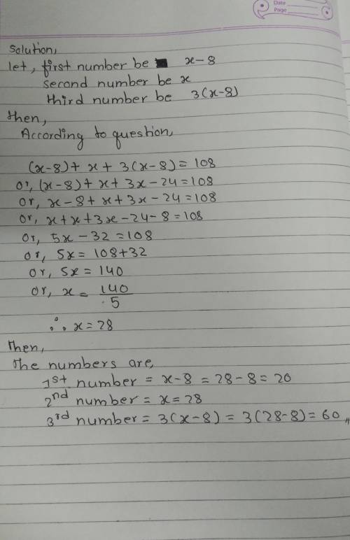 The sum of 3 numbers is 108. The first number is 8 less than the second. The third number is 3 times