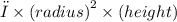 π \times (radius {)}^{2}  \times (height)
