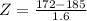 Z = \frac{172 - 185}{1.6}