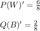 P(W)'=\frac{6}{8}\\\\ Q(B)'=\frac{2}{8}