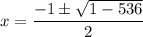 \displaystyle x=\frac{-1 \pm \sqrt{1-536}}{2}